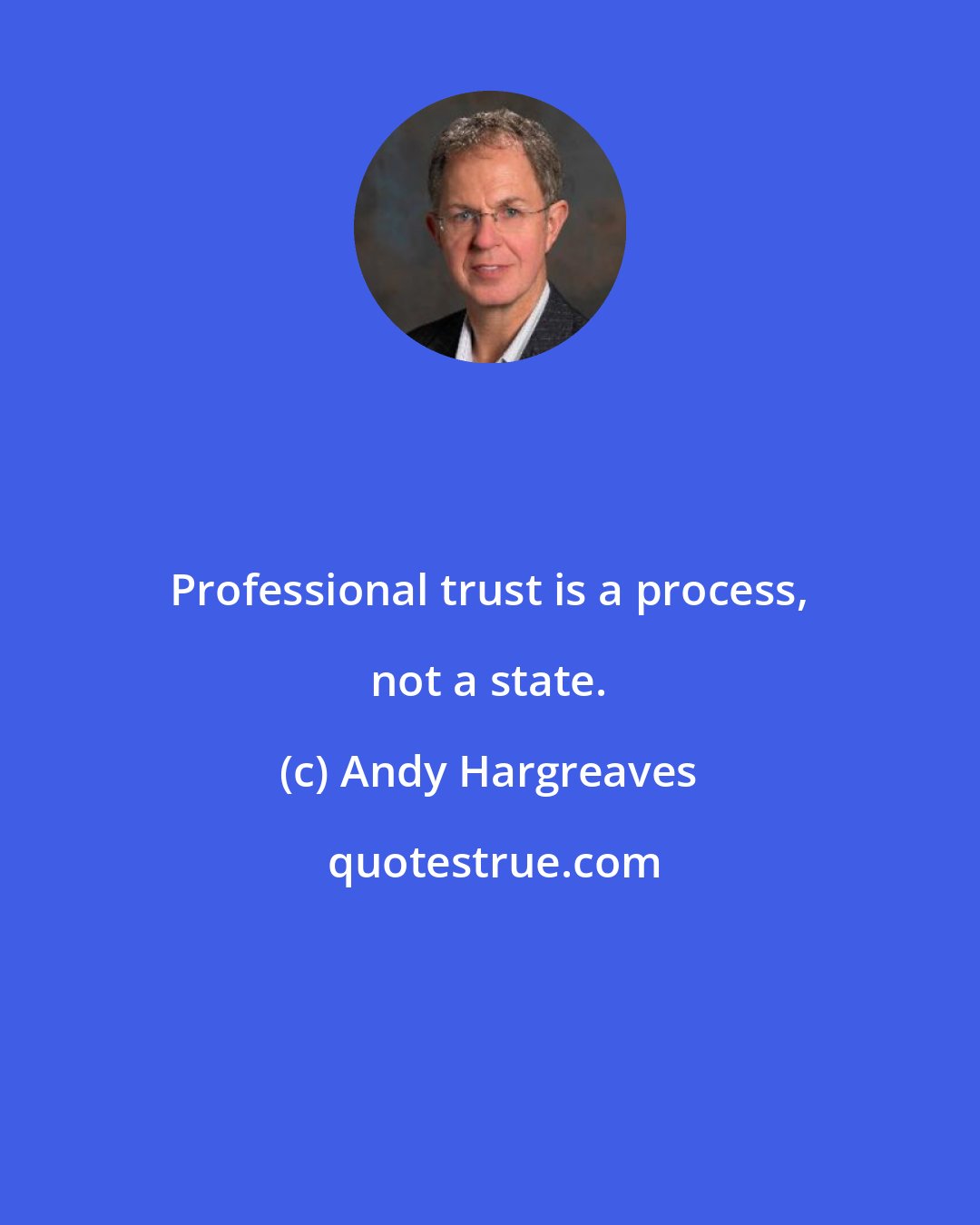 Andy Hargreaves: Professional trust is a process, not a state.