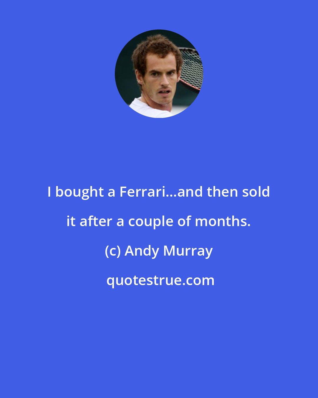 Andy Murray: I bought a Ferrari...and then sold it after a couple of months.