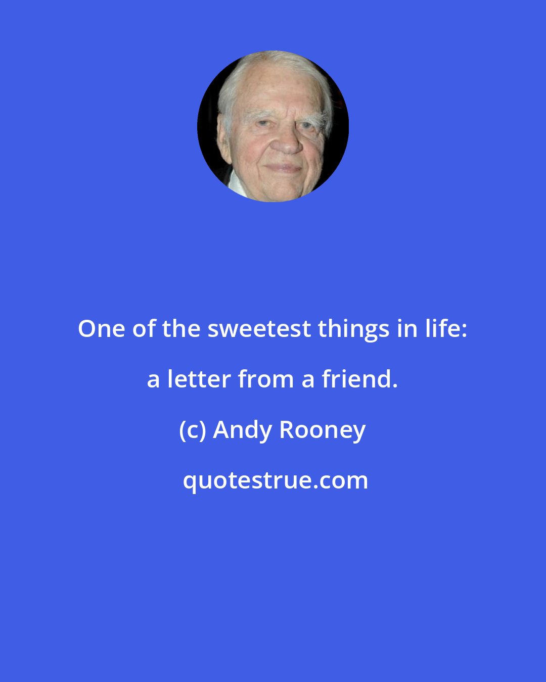 Andy Rooney: One of the sweetest things in life: a letter from a friend.