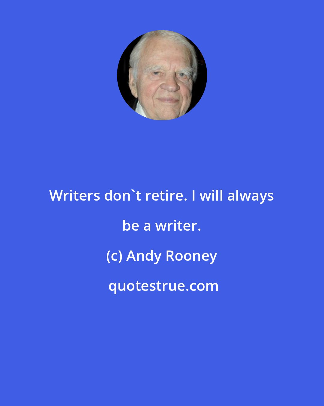 Andy Rooney: Writers don't retire. I will always be a writer.