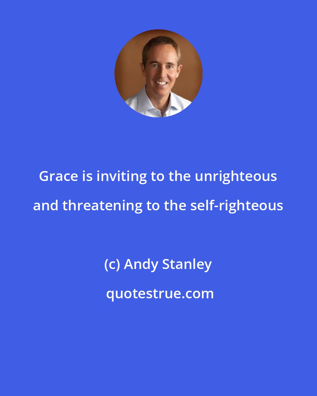 Andy Stanley: Grace is inviting to the unrighteous and threatening to the self-righteous