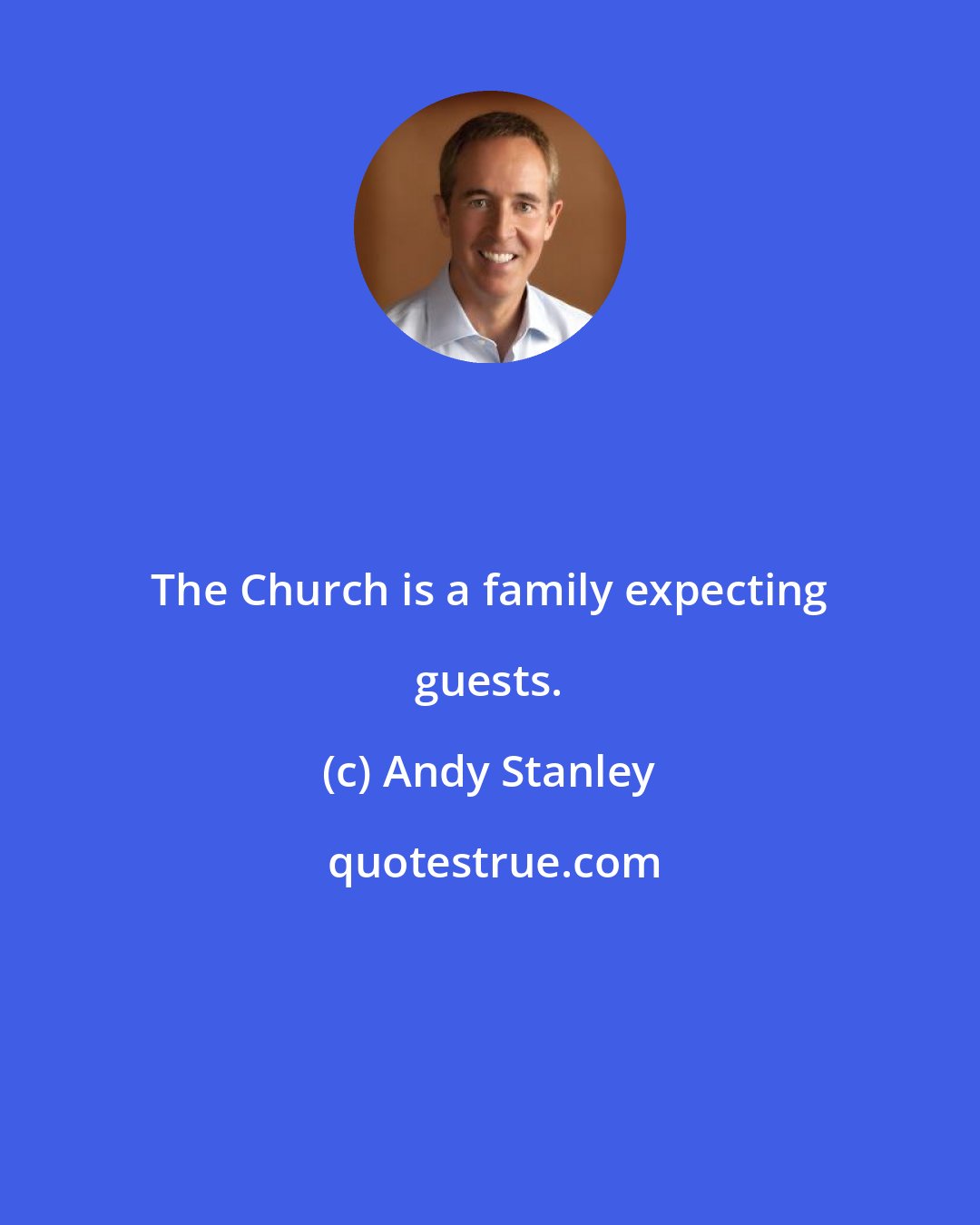 Andy Stanley: The Church is a family expecting guests.