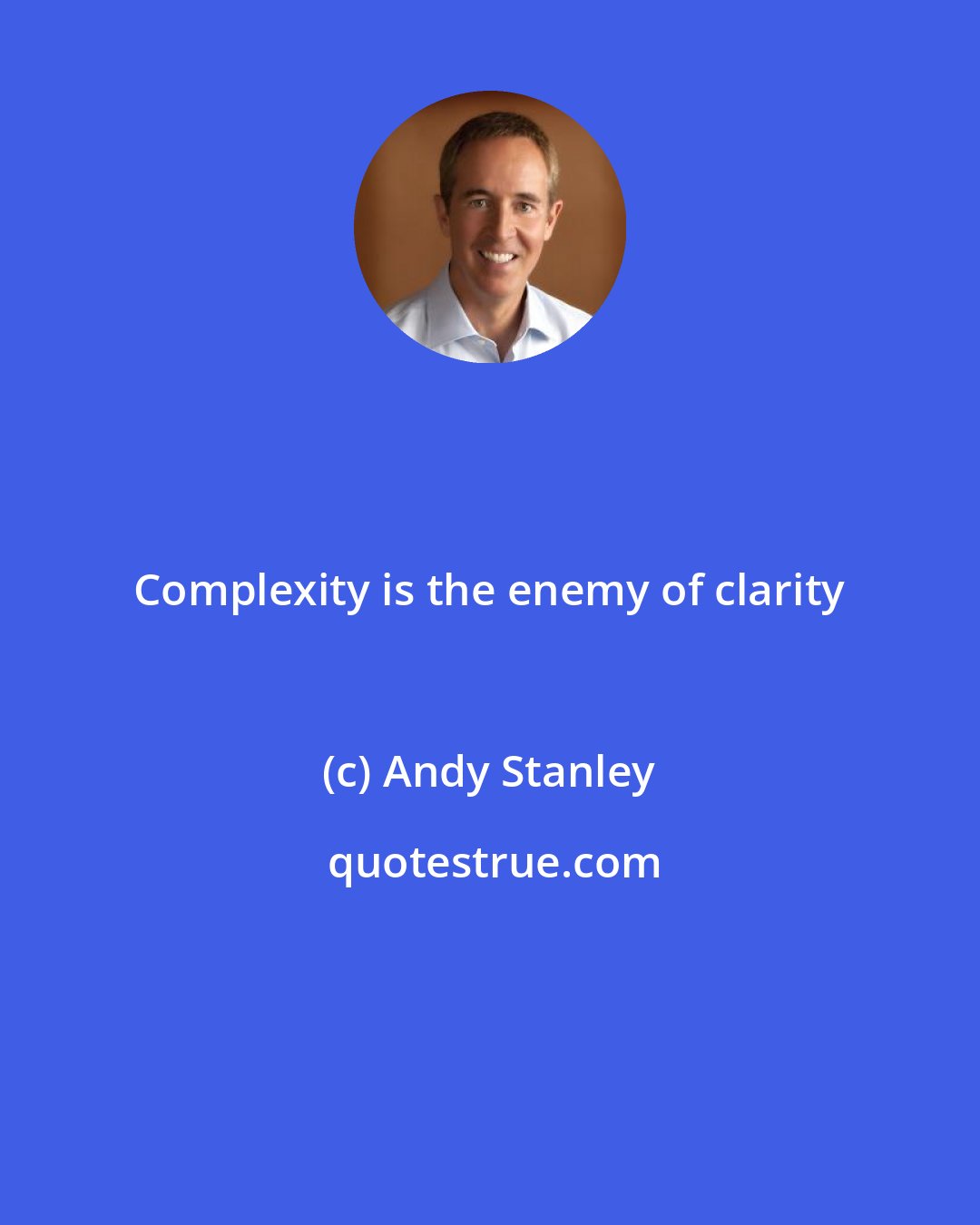 Andy Stanley: Complexity is the enemy of clarity