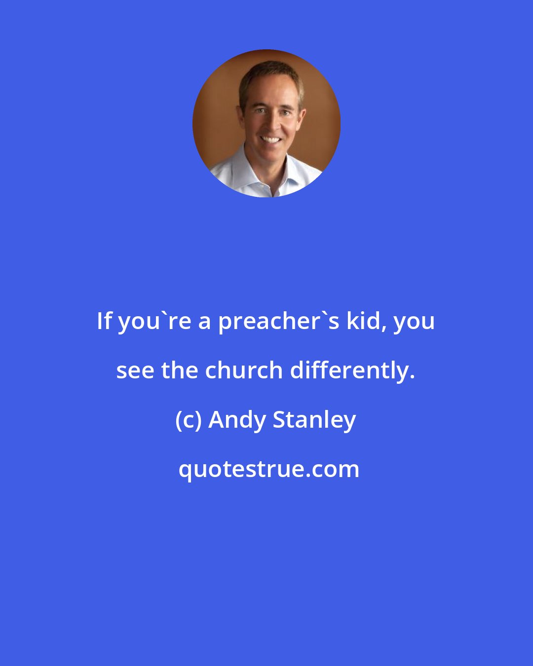 Andy Stanley: If you're a preacher's kid, you see the church differently.