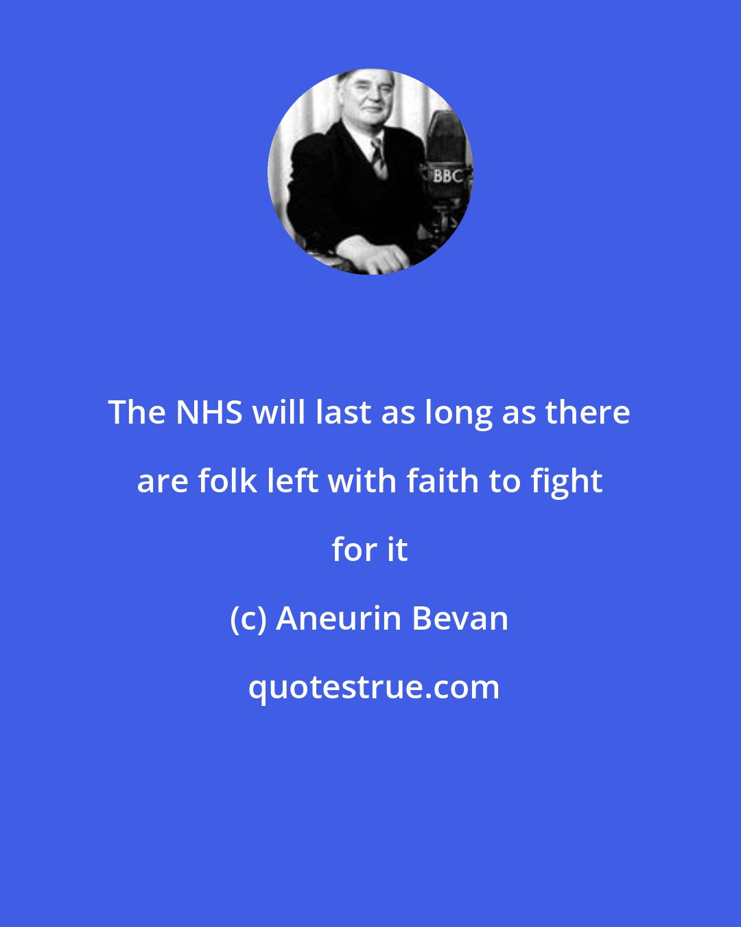 Aneurin Bevan: The NHS will last as long as there are folk left with faith to fight for it