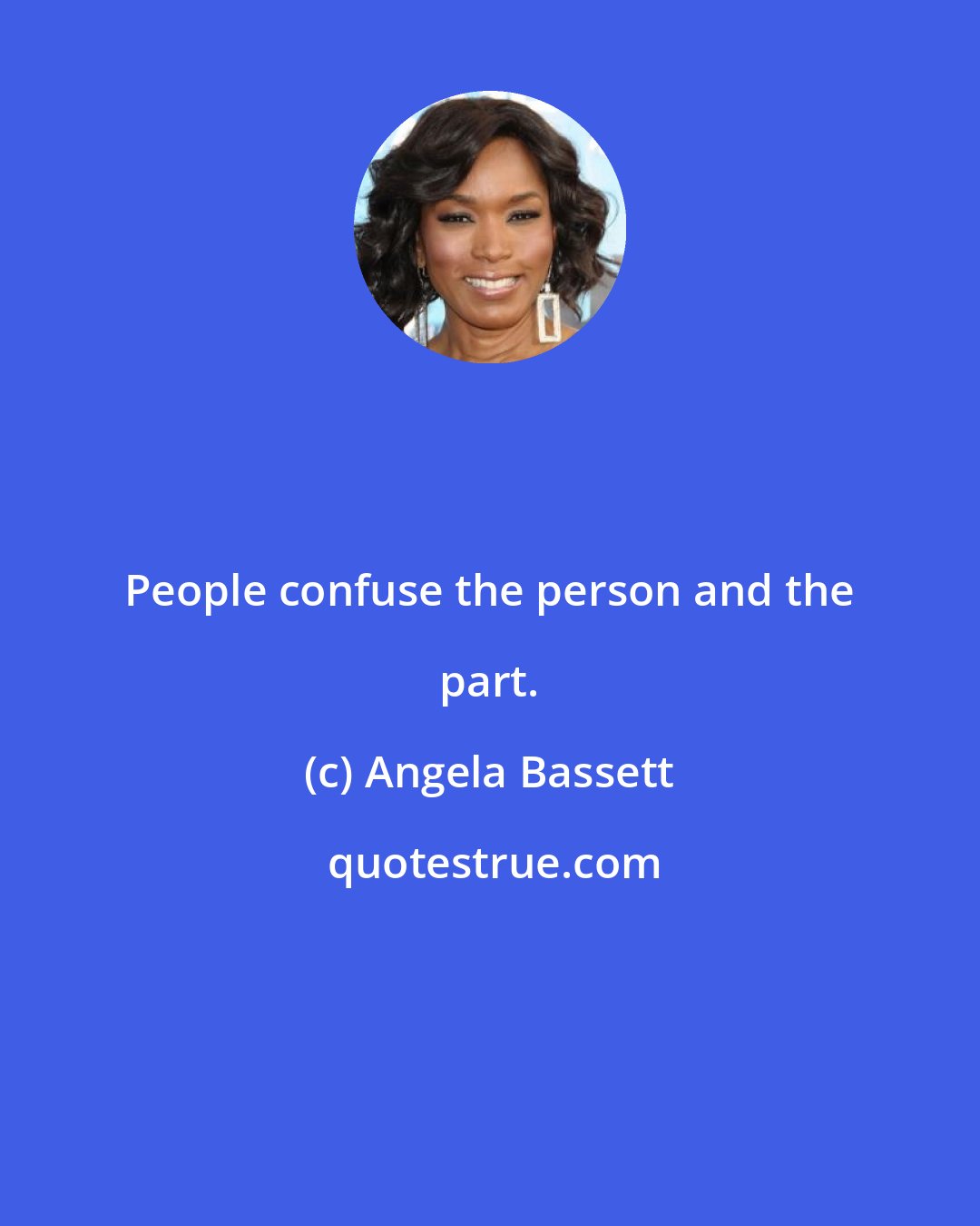 Angela Bassett: People confuse the person and the part.