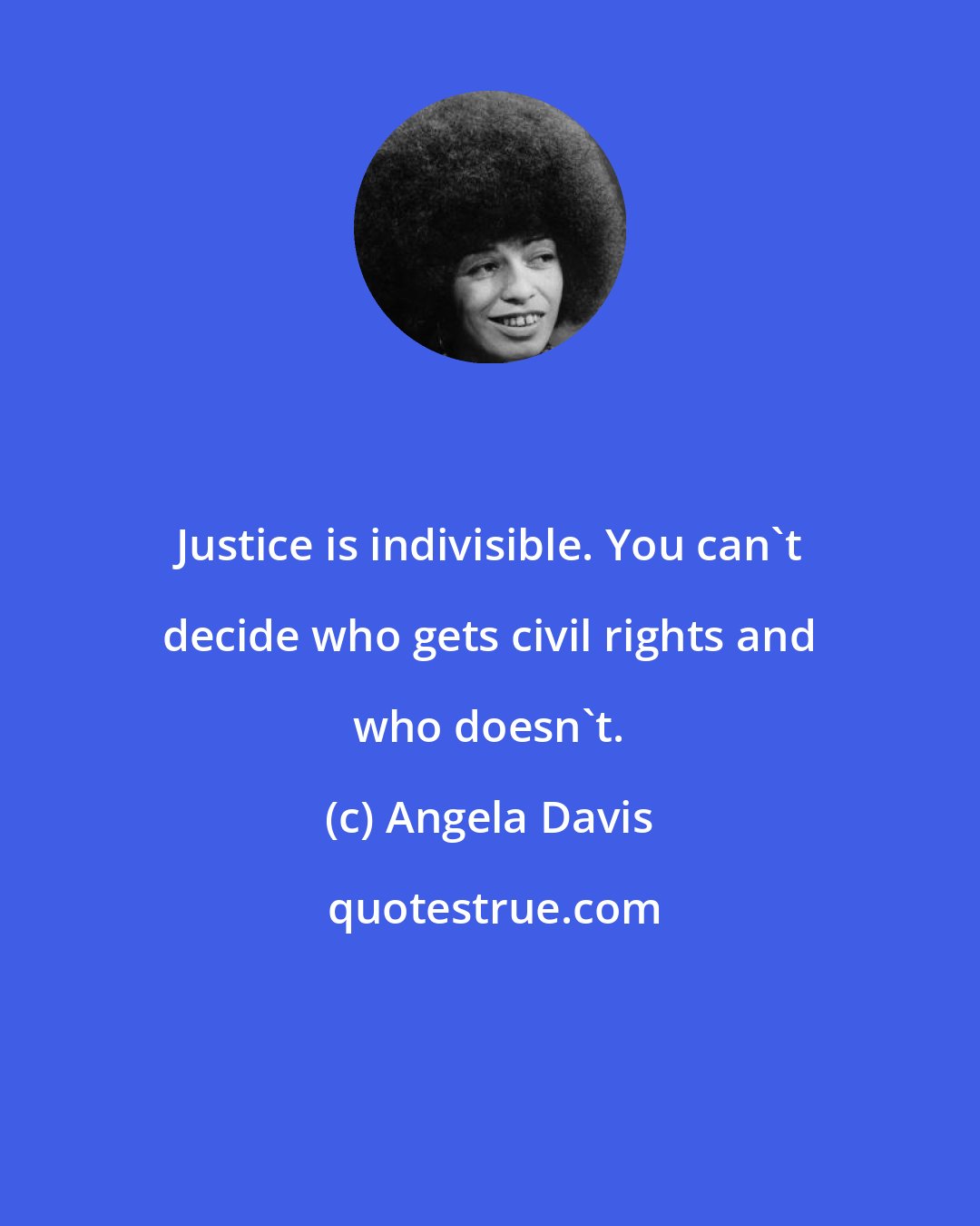 Angela Davis: Justice is indivisible. You can't decide who gets civil rights and who doesn't.