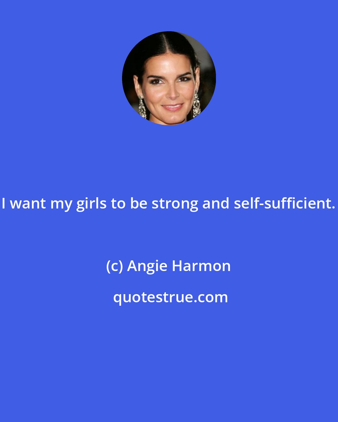 Angie Harmon: I want my girls to be strong and self-sufficient.
