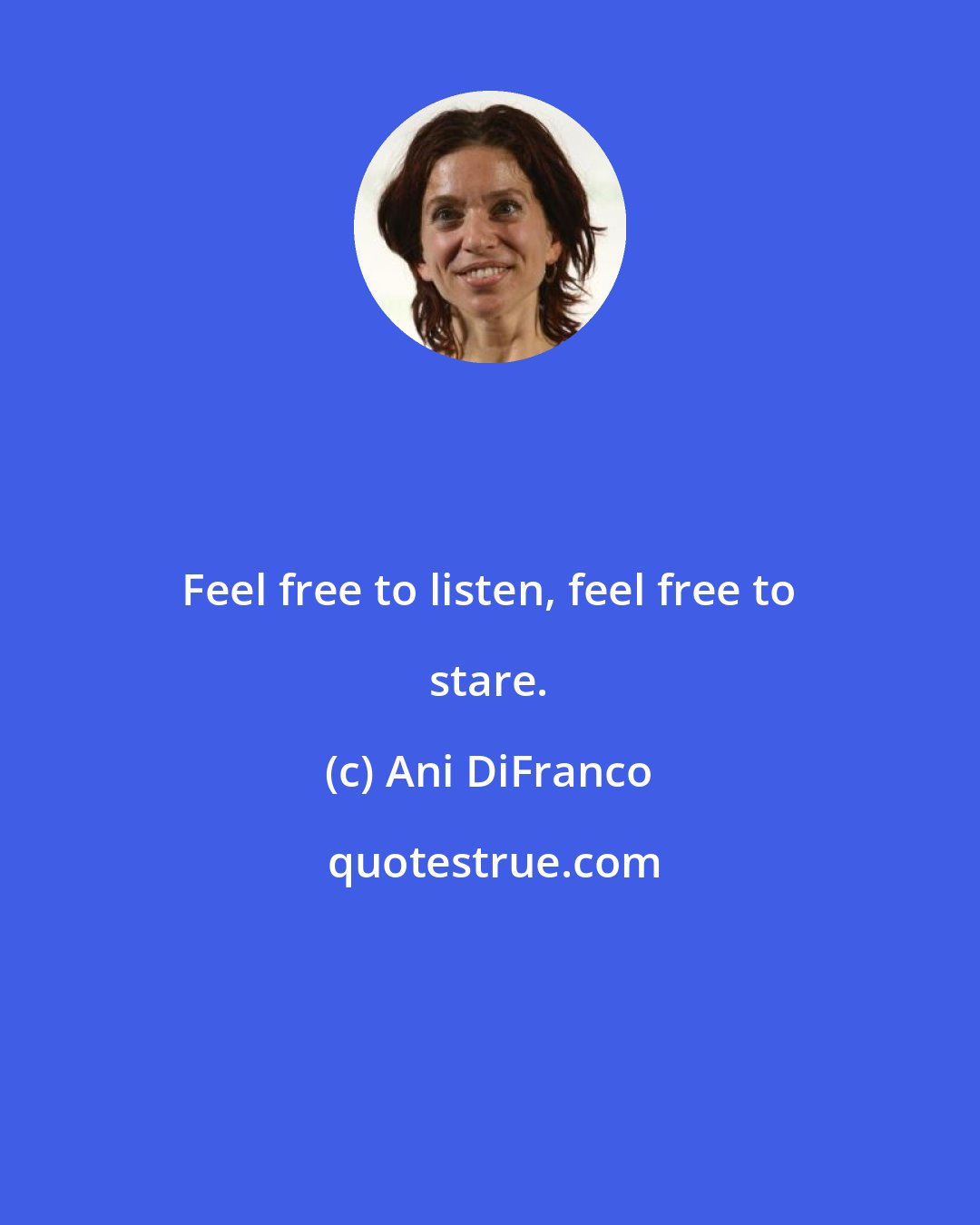 Ani DiFranco: Feel free to listen, feel free to stare.