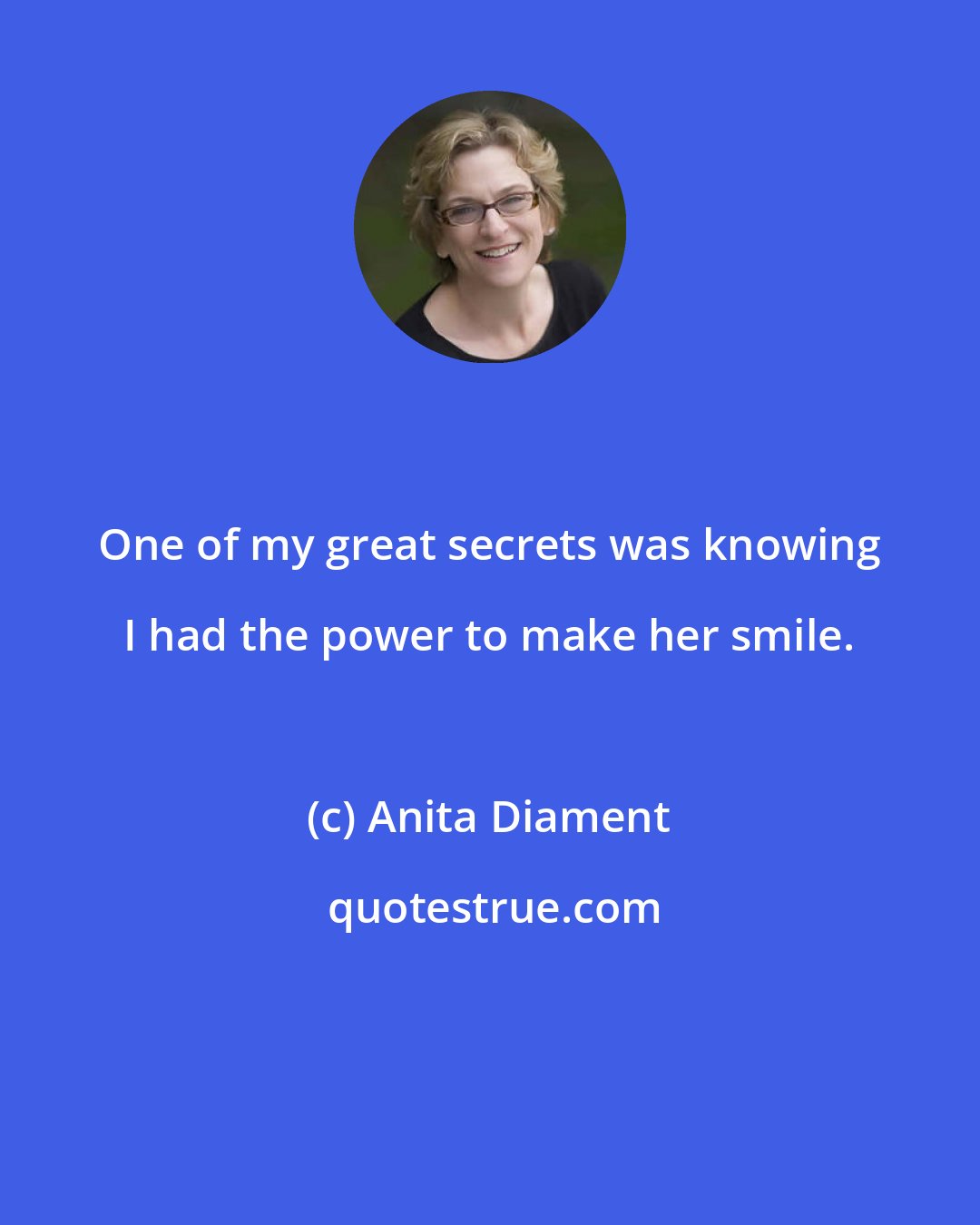 Anita Diament: One of my great secrets was knowing I had the power to make her smile.