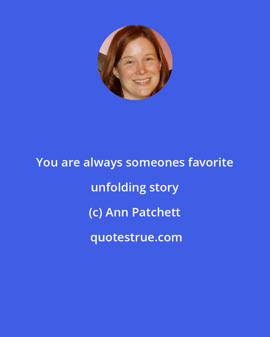 Ann Patchett: You are always someones favorite unfolding story
