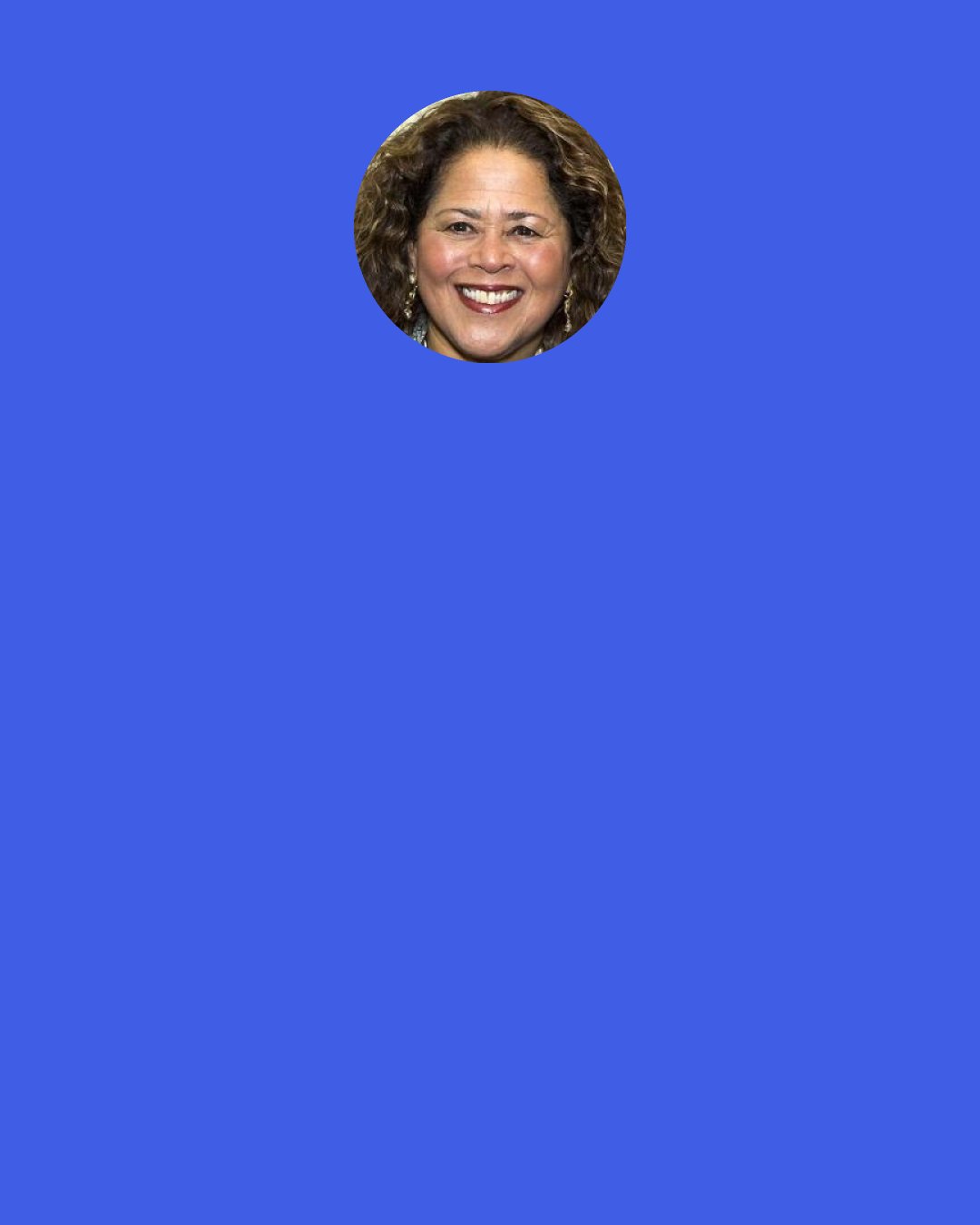 Anna Deavere Smith: Art simply can’t be stopped.