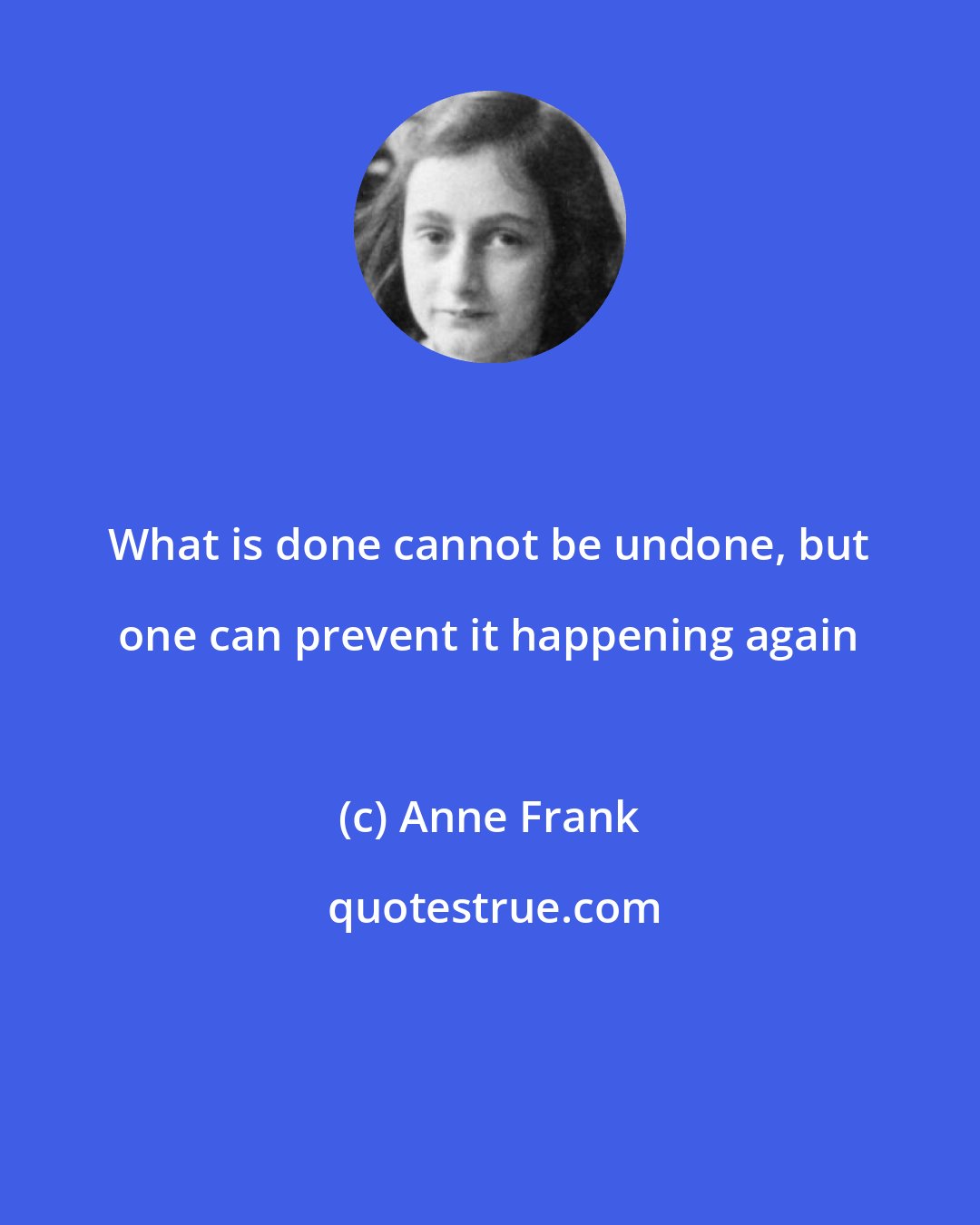 Anne Frank: What is done cannot be undone, but one can prevent it happening again