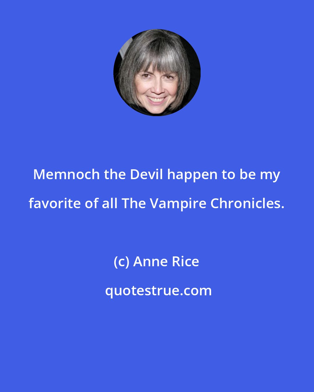 Anne Rice: Memnoch the Devil happen to be my favorite of all The Vampire Chronicles.