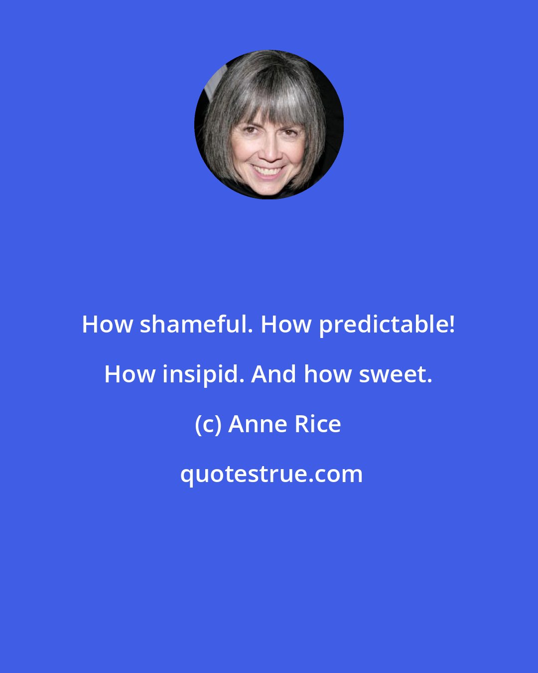 Anne Rice: How shameful. How predictable! How insipid. And how sweet.