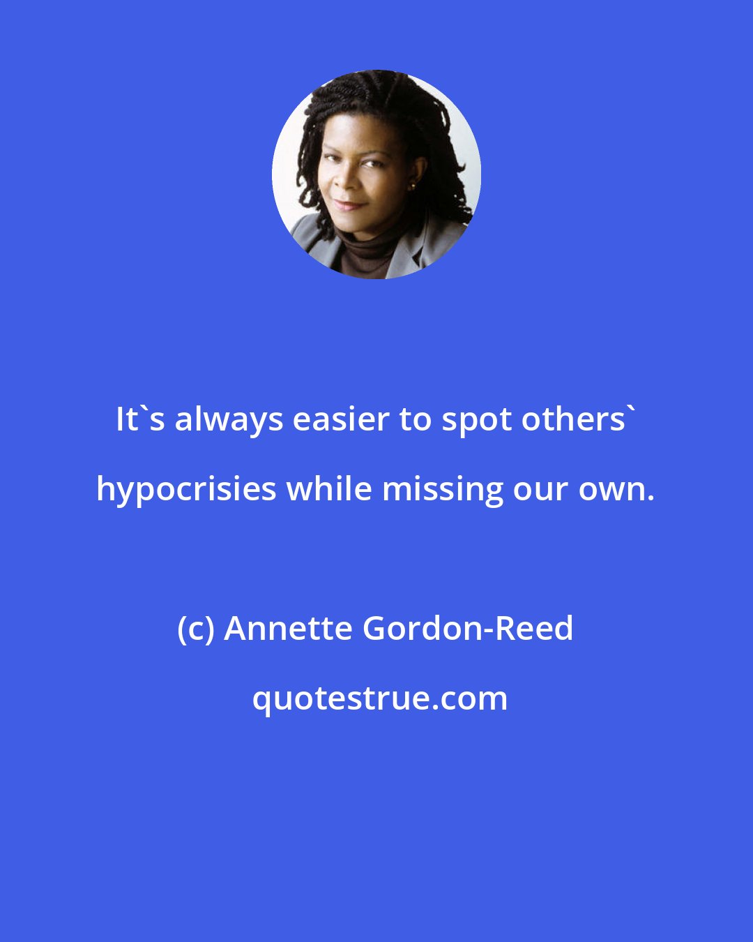 Annette Gordon-Reed: It's always easier to spot others' hypocrisies while missing our own.