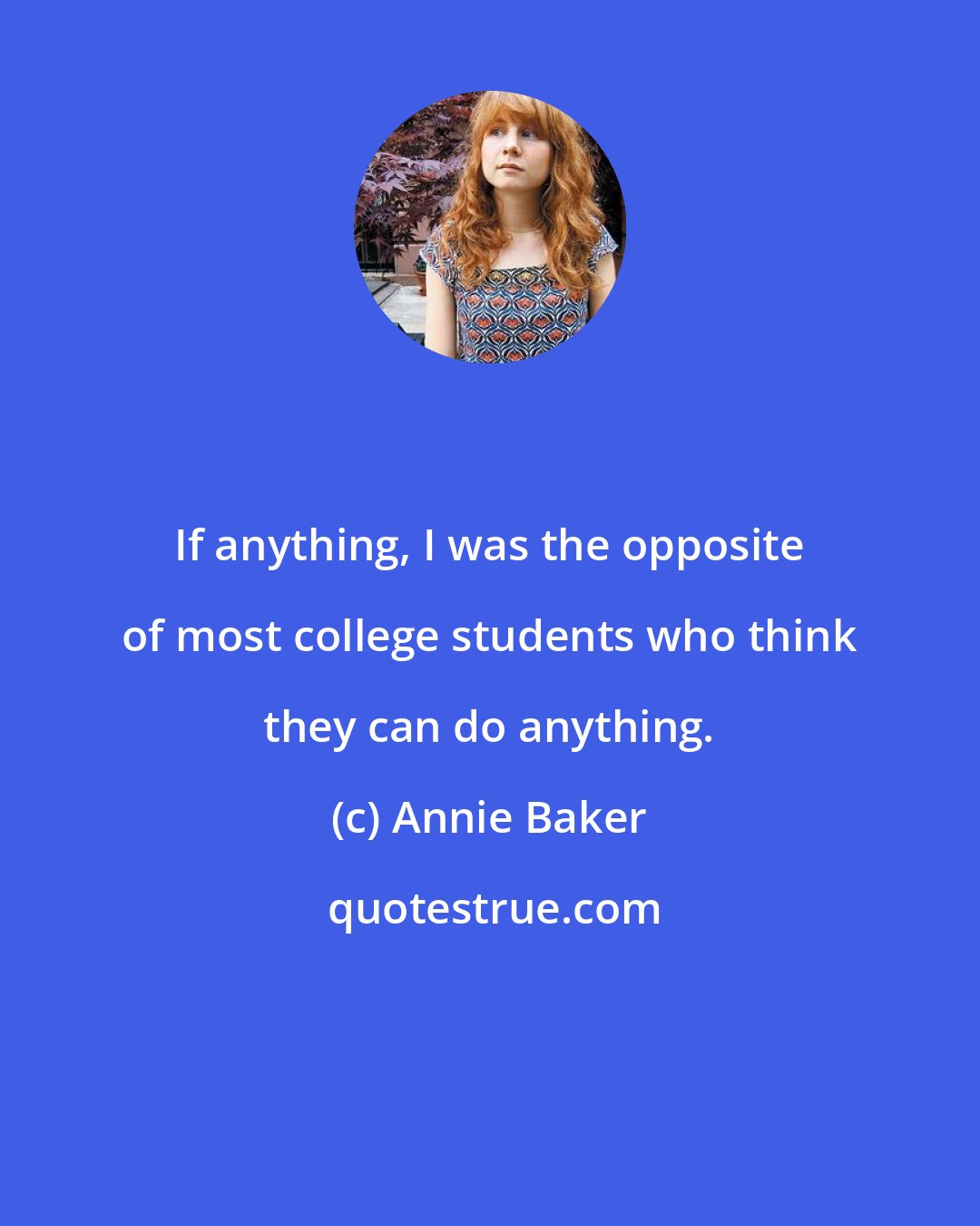 Annie Baker: If anything, I was the opposite of most college students who think they can do anything.