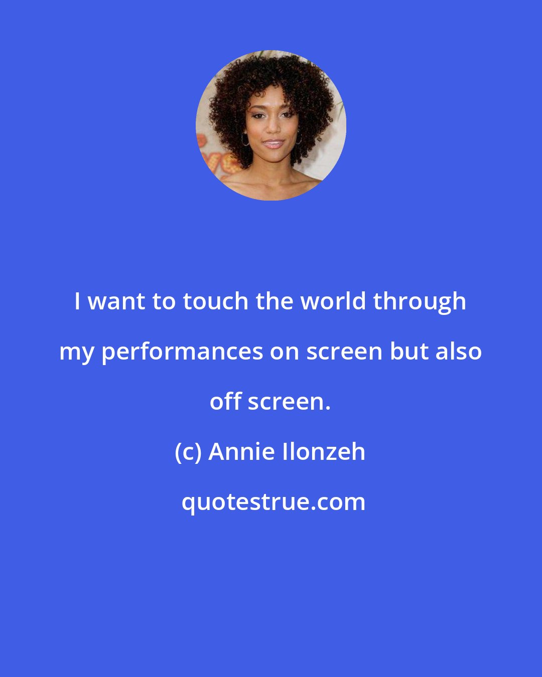 Annie Ilonzeh: I want to touch the world through my performances on screen but also off screen.