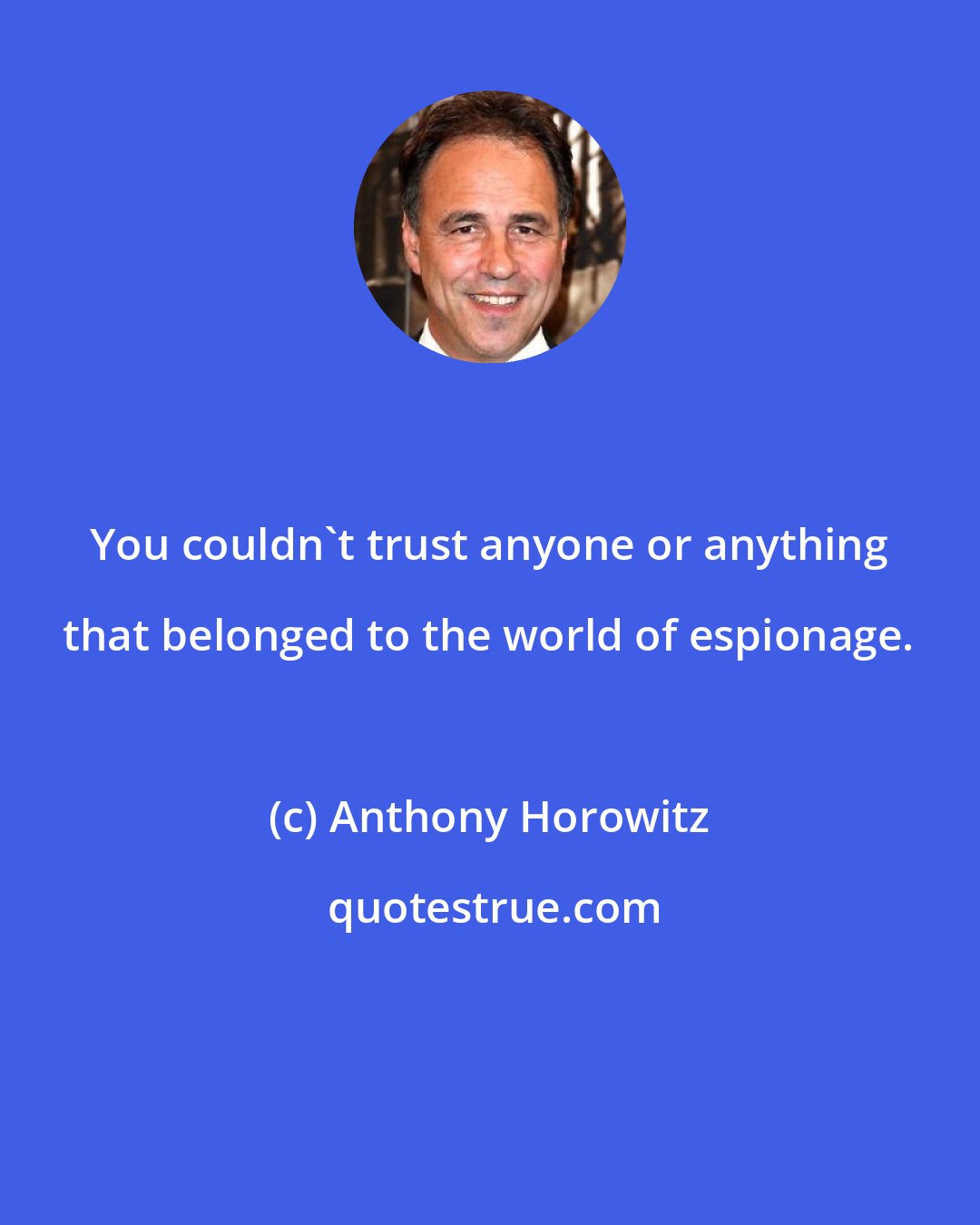 Anthony Horowitz: You couldn't trust anyone or anything that belonged to the world of espionage.