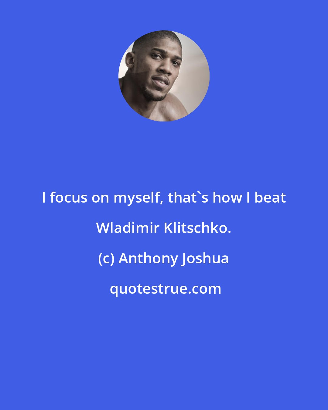Anthony Joshua: I focus on myself, that's how I beat Wladimir Klitschko.