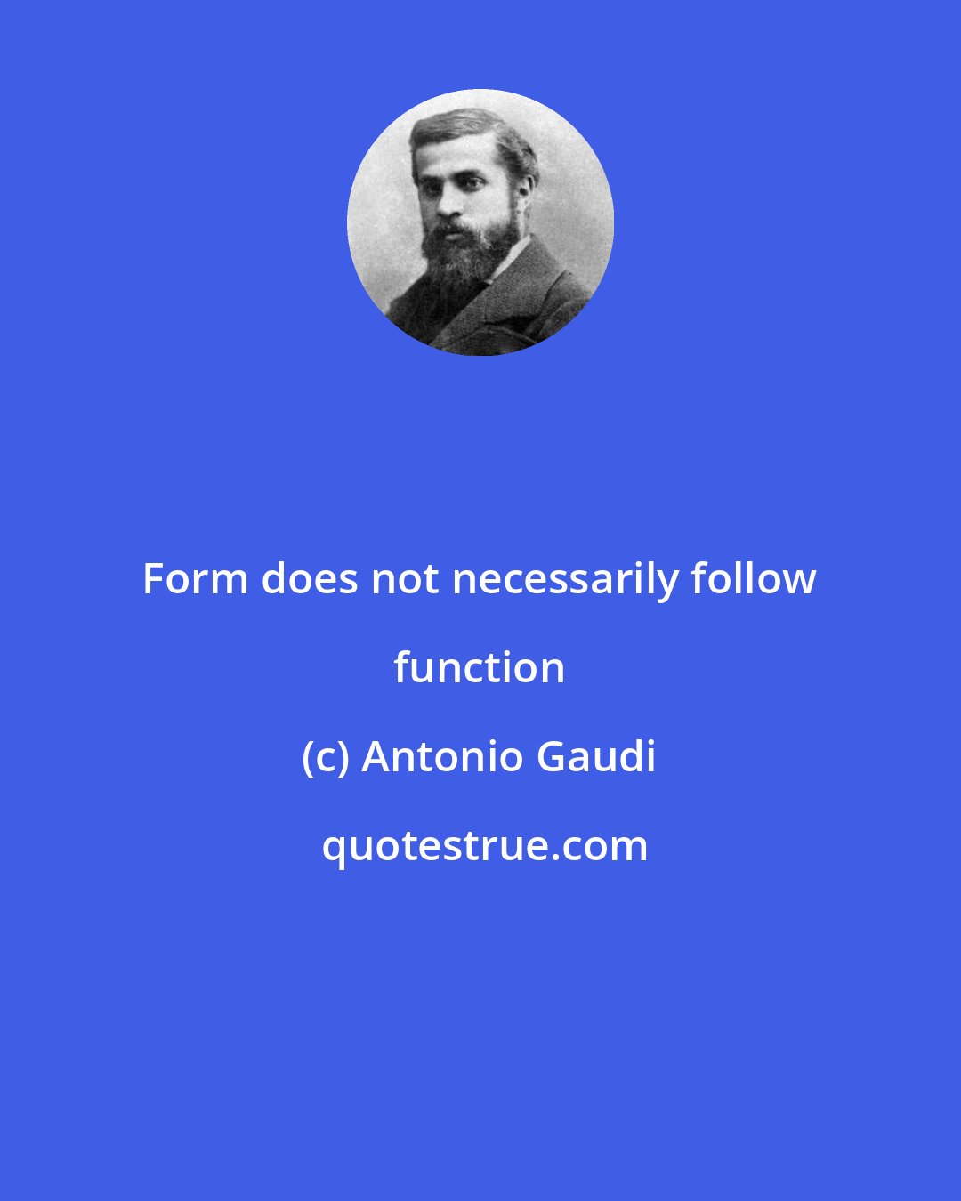 Antonio Gaudi: Form does not necessarily follow function