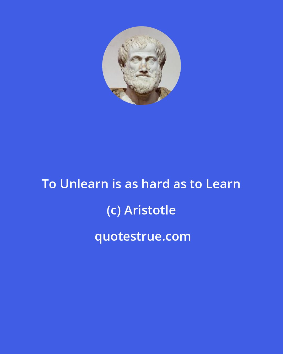 Aristotle: To Unlearn is as hard as to Learn