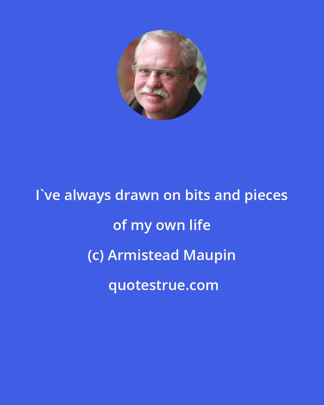 Armistead Maupin: I've always drawn on bits and pieces of my own life
