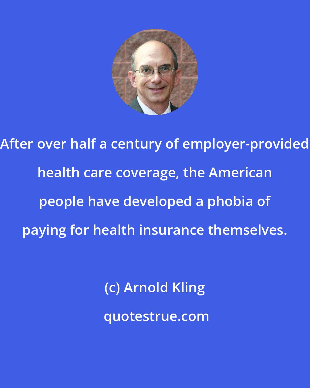 Arnold Kling: After over half a century of employer-provided health care coverage, the American people have developed a phobia of paying for health insurance themselves.