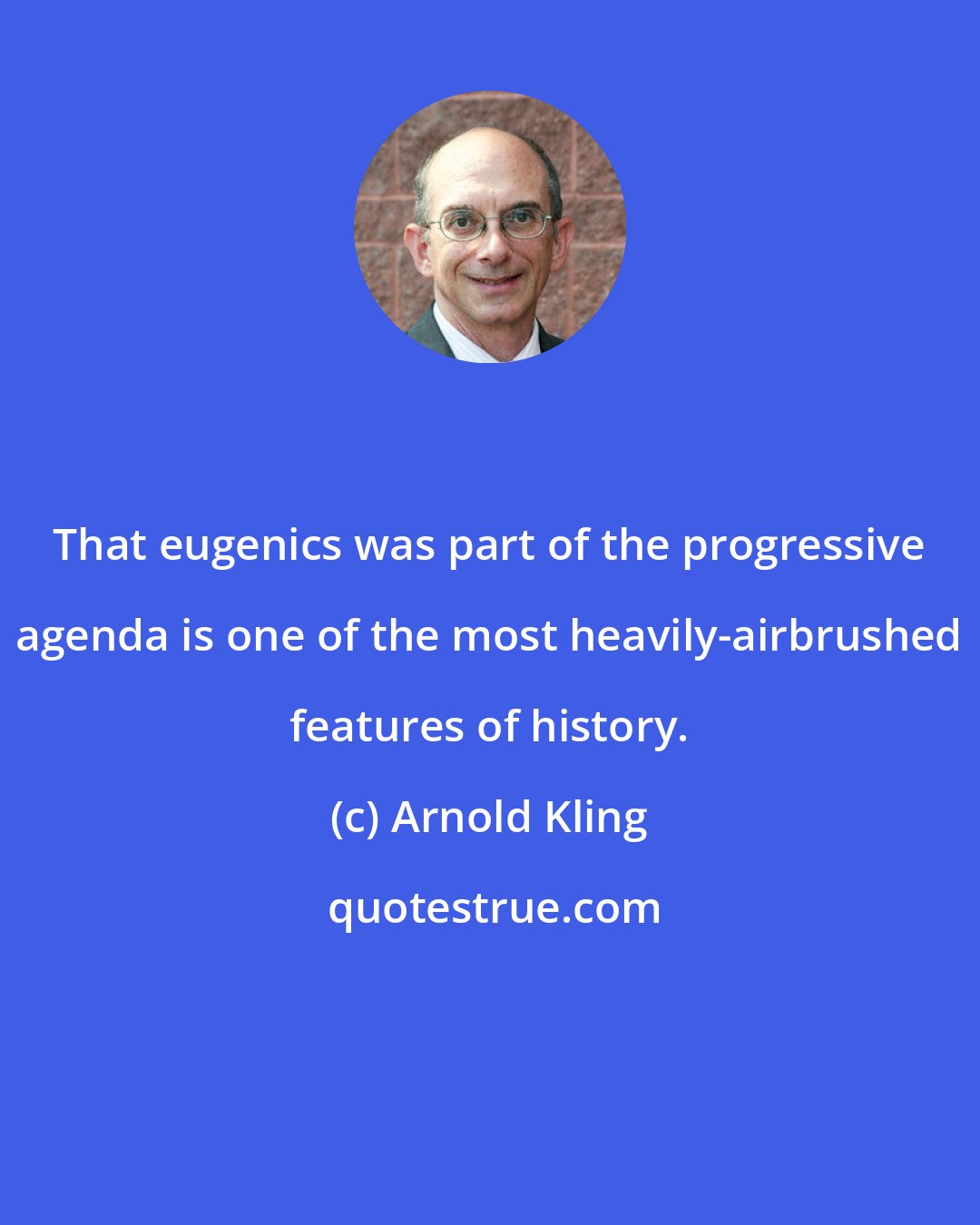 Arnold Kling: That eugenics was part of the progressive agenda is one of the most heavily-airbrushed features of history.