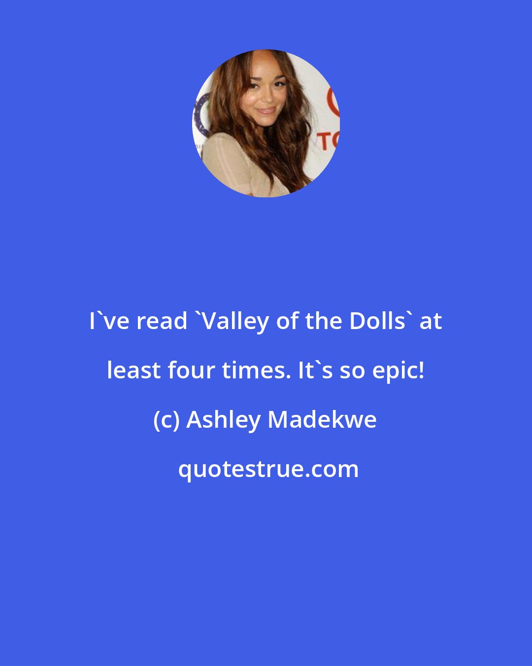 Ashley Madekwe: I've read 'Valley of the Dolls' at least four times. It's so epic!