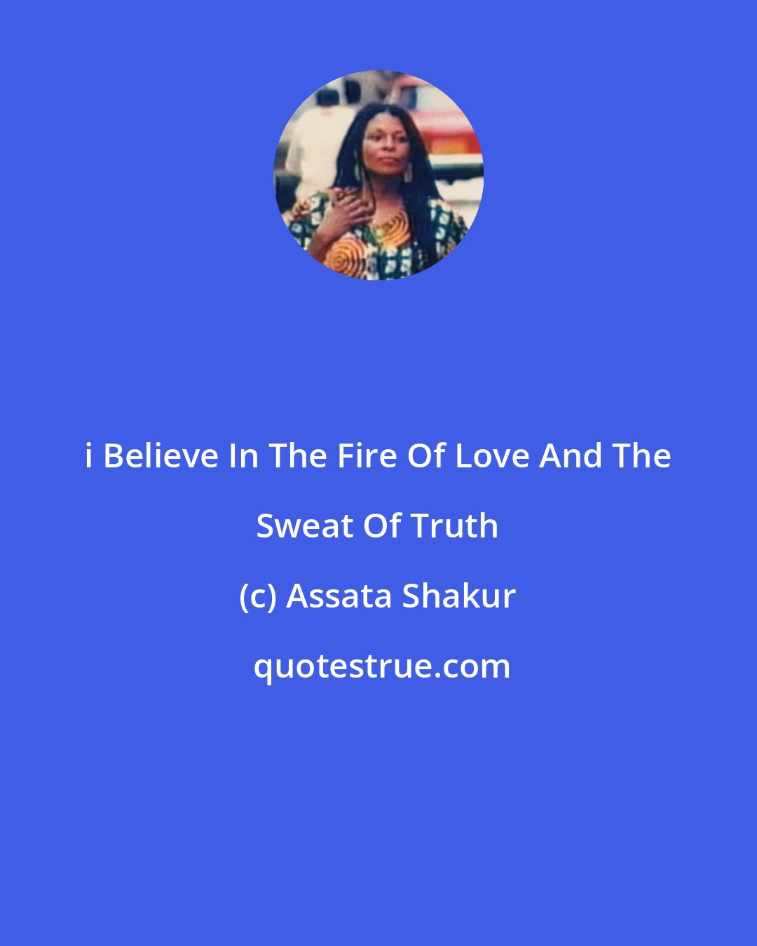 Assata Shakur: i Believe In The Fire Of Love And The Sweat Of Truth