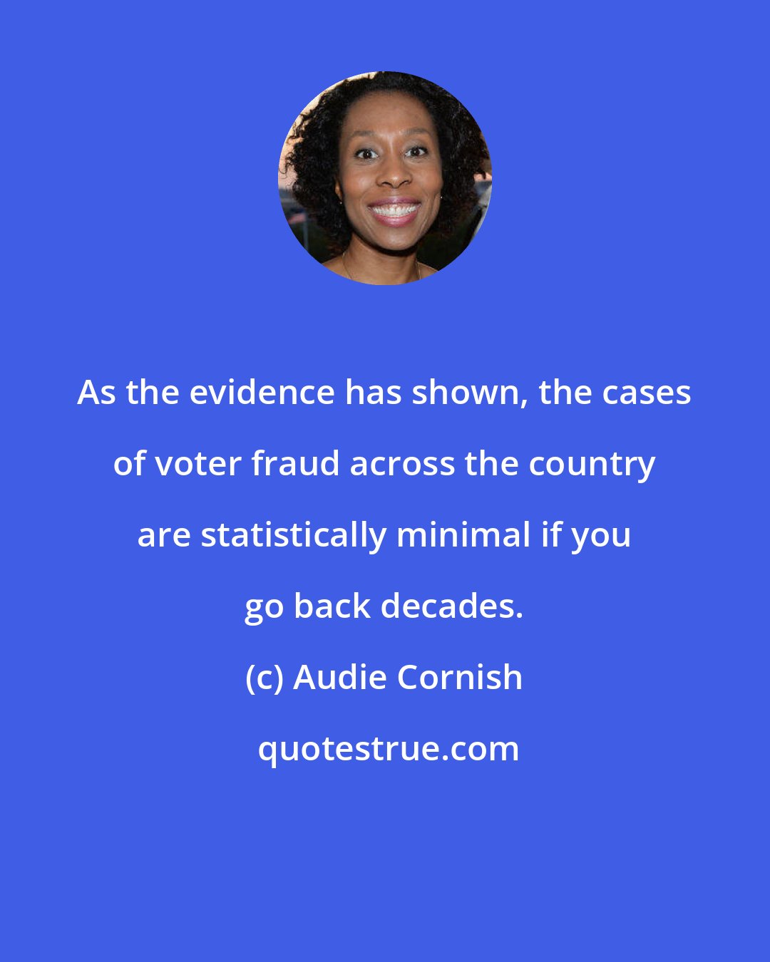 Audie Cornish: As the evidence has shown, the cases of voter fraud across the country are statistically minimal if you go back decades.