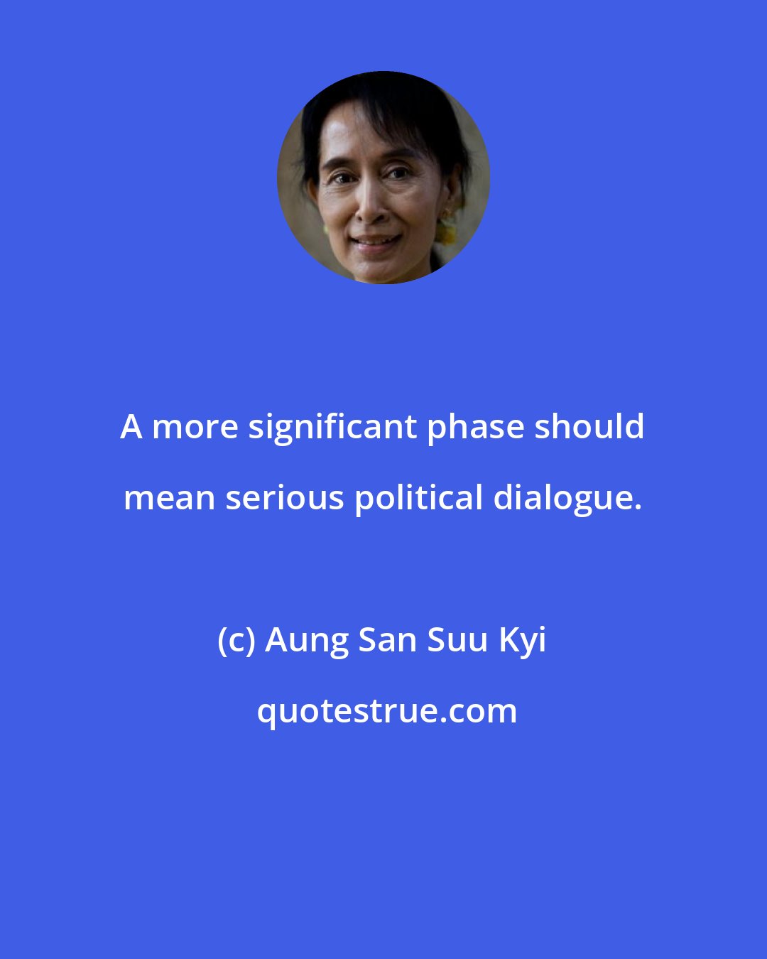 Aung San Suu Kyi: A more significant phase should mean serious political dialogue.