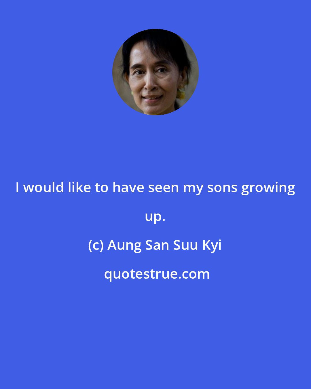 Aung San Suu Kyi: I would like to have seen my sons growing up.