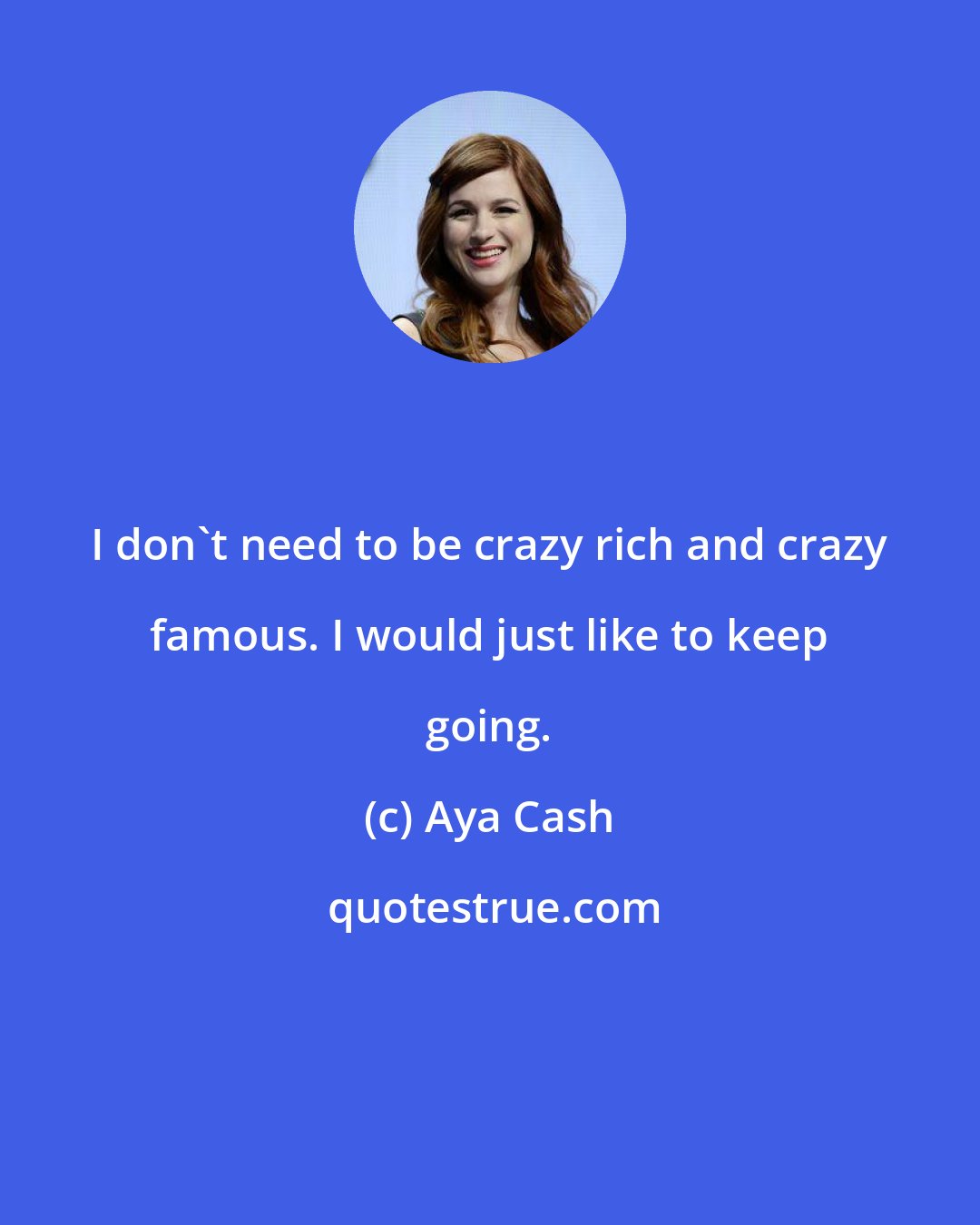 Aya Cash: I don't need to be crazy rich and crazy famous. I would just like to keep going.