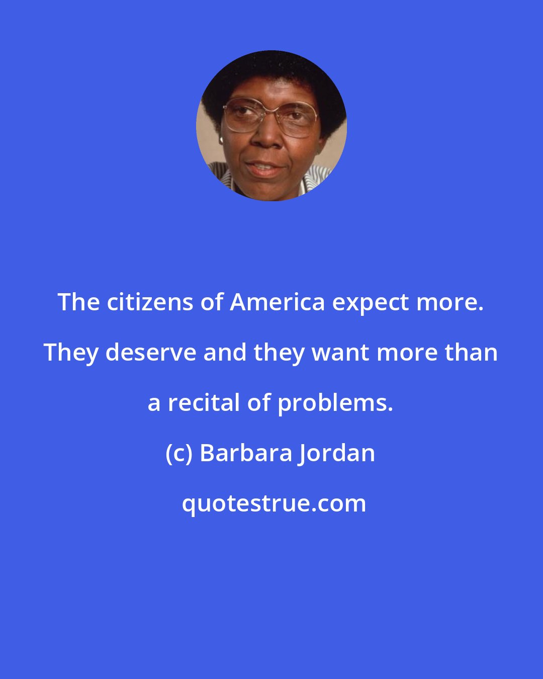 Barbara Jordan: The citizens of America expect more. They deserve and they want more than a recital of problems.