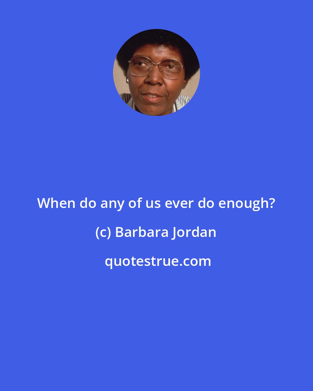 Barbara Jordan: When do any of us ever do enough?