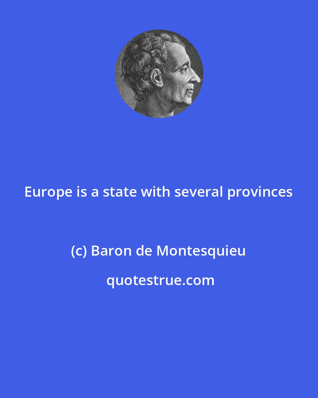 Baron de Montesquieu: Europe is a state with several provinces