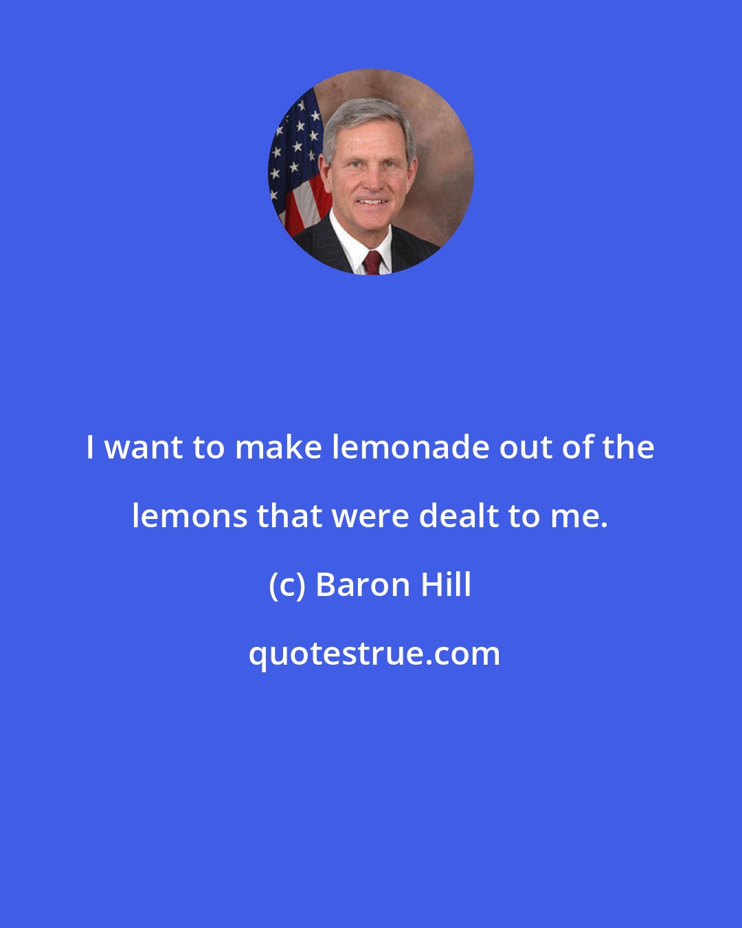 Baron Hill: I want to make lemonade out of the lemons that were dealt to me.