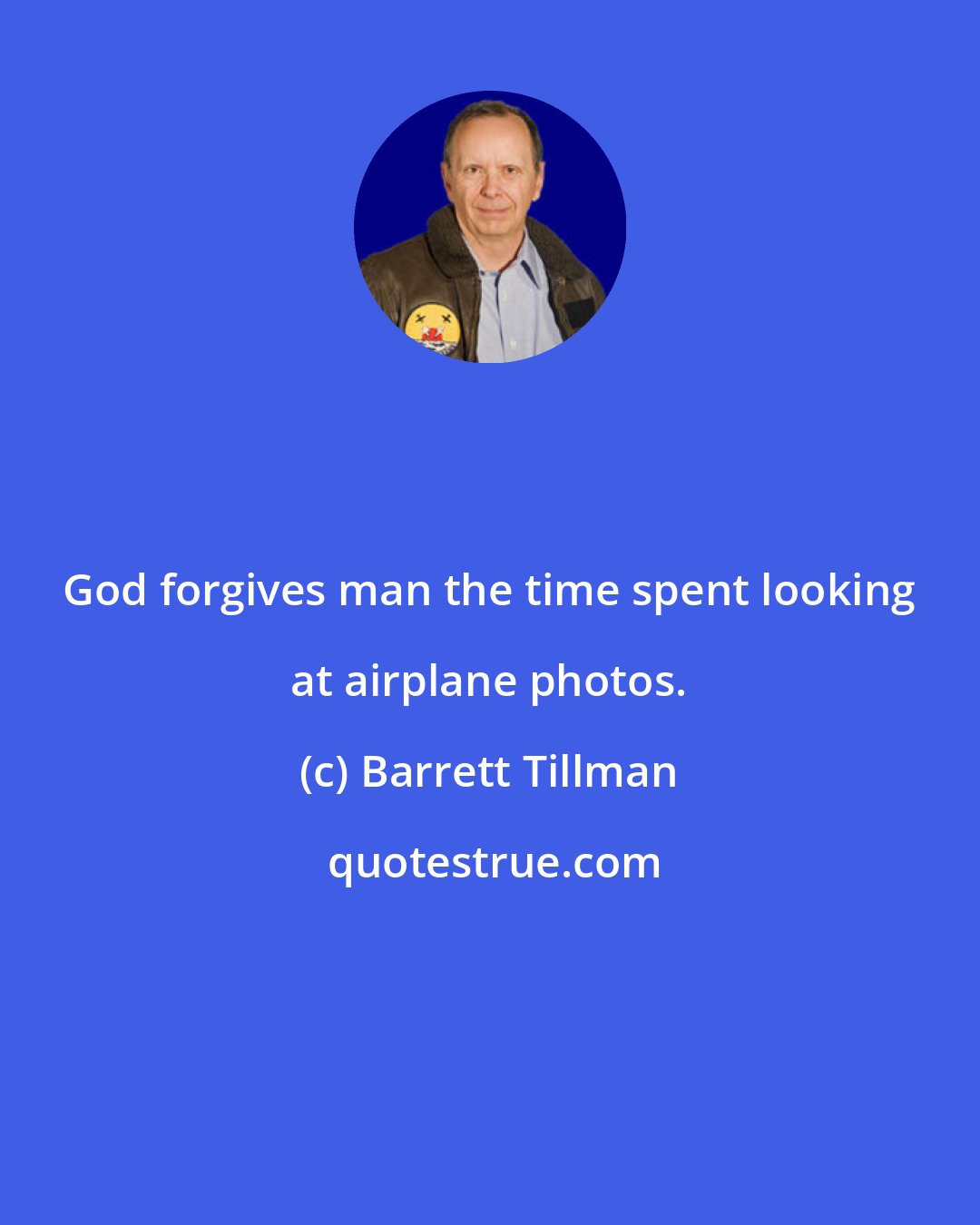 Barrett Tillman: God forgives man the time spent looking at airplane photos.