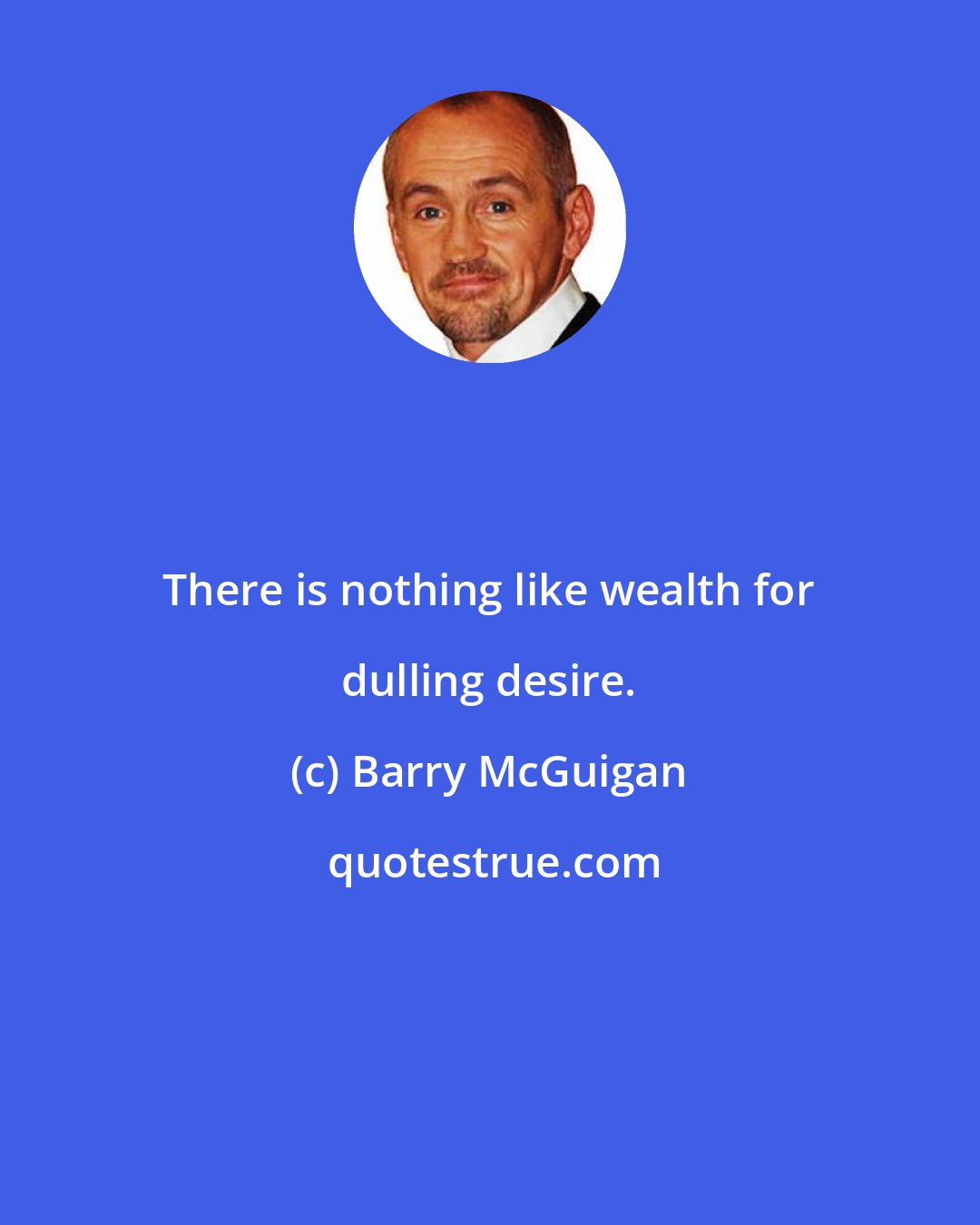 Barry McGuigan: There is nothing like wealth for dulling desire.