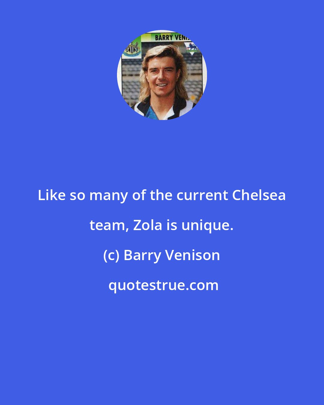 Barry Venison: Like so many of the current Chelsea team, Zola is unique.