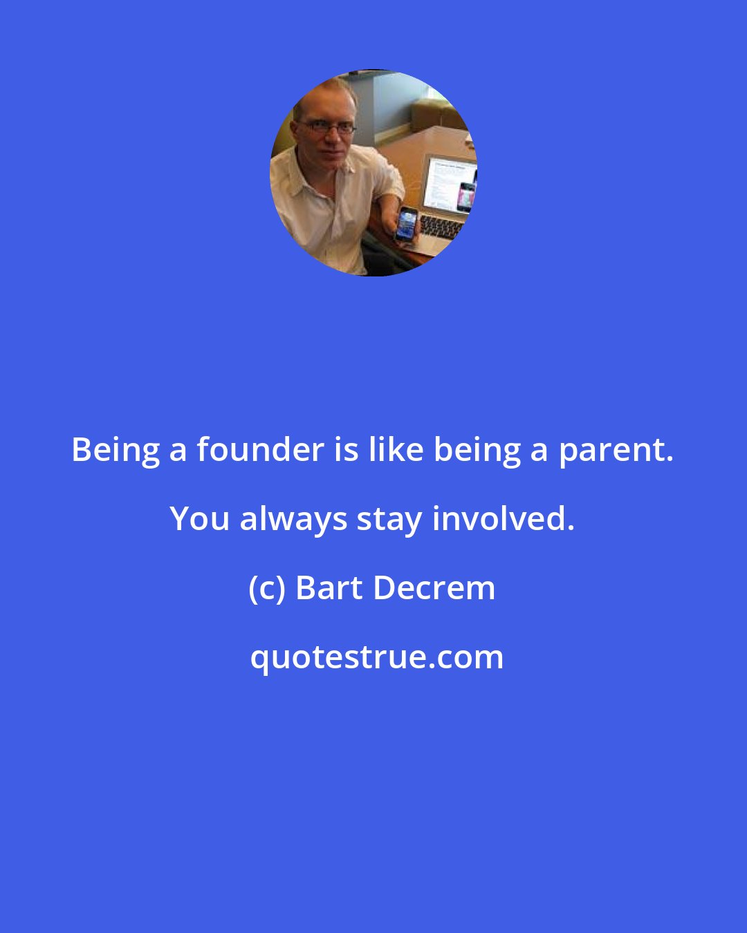 Bart Decrem: Being a founder is like being a parent. You always stay involved.