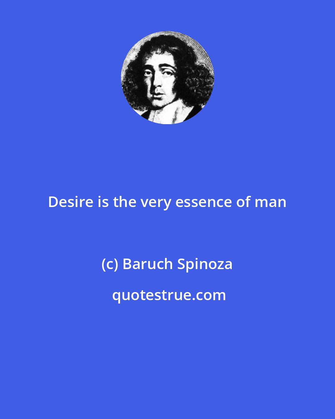 Baruch Spinoza: Desire is the very essence of man