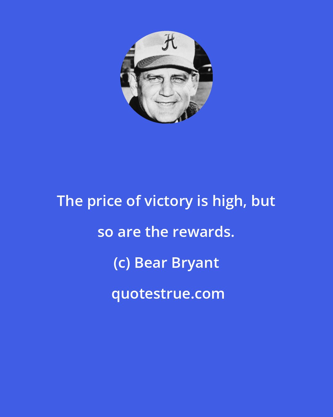Bear Bryant: The price of victory is high, but so are the rewards.
