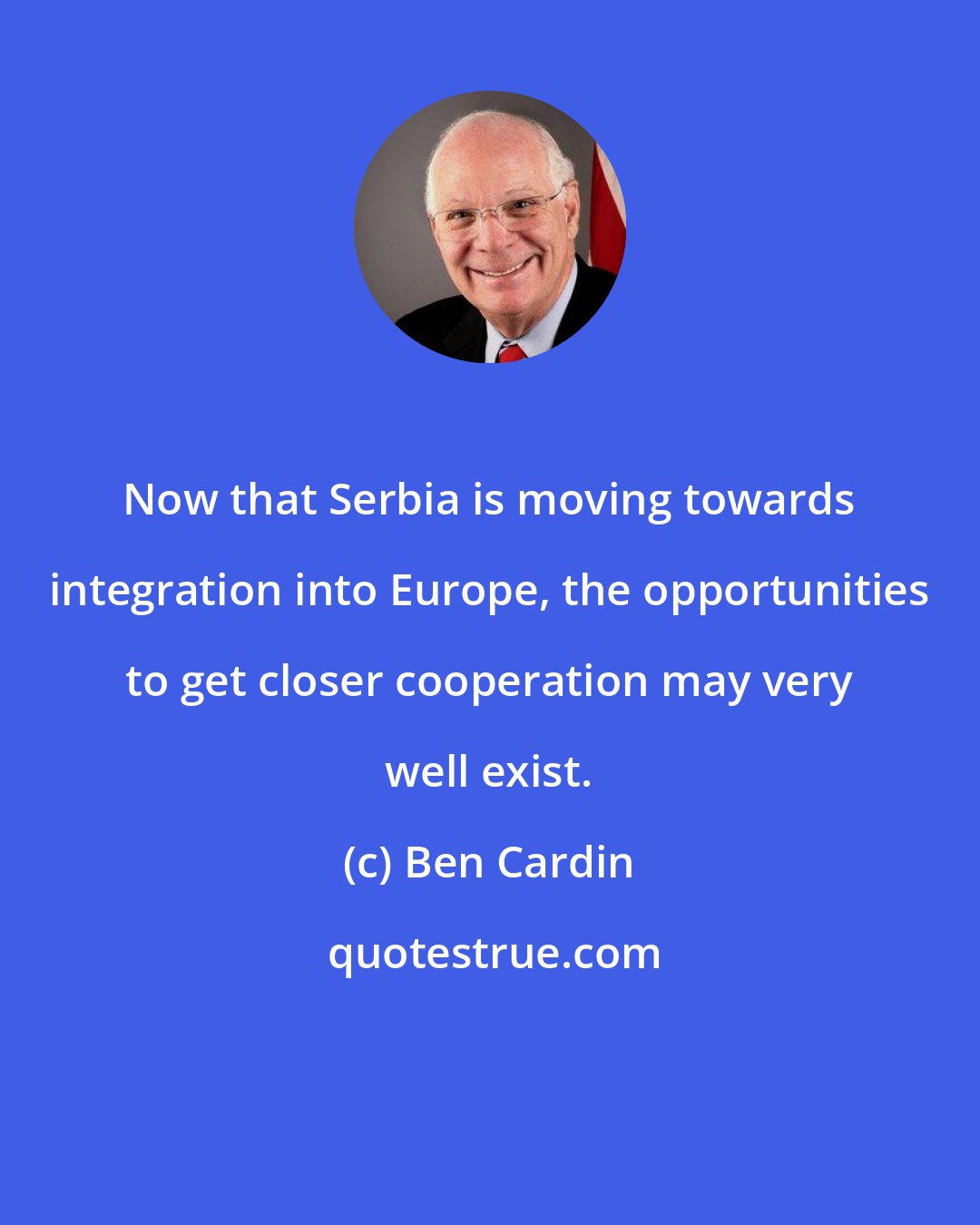 Ben Cardin: Now that Serbia is moving towards integration into Europe, the opportunities to get closer cooperation may very well exist.