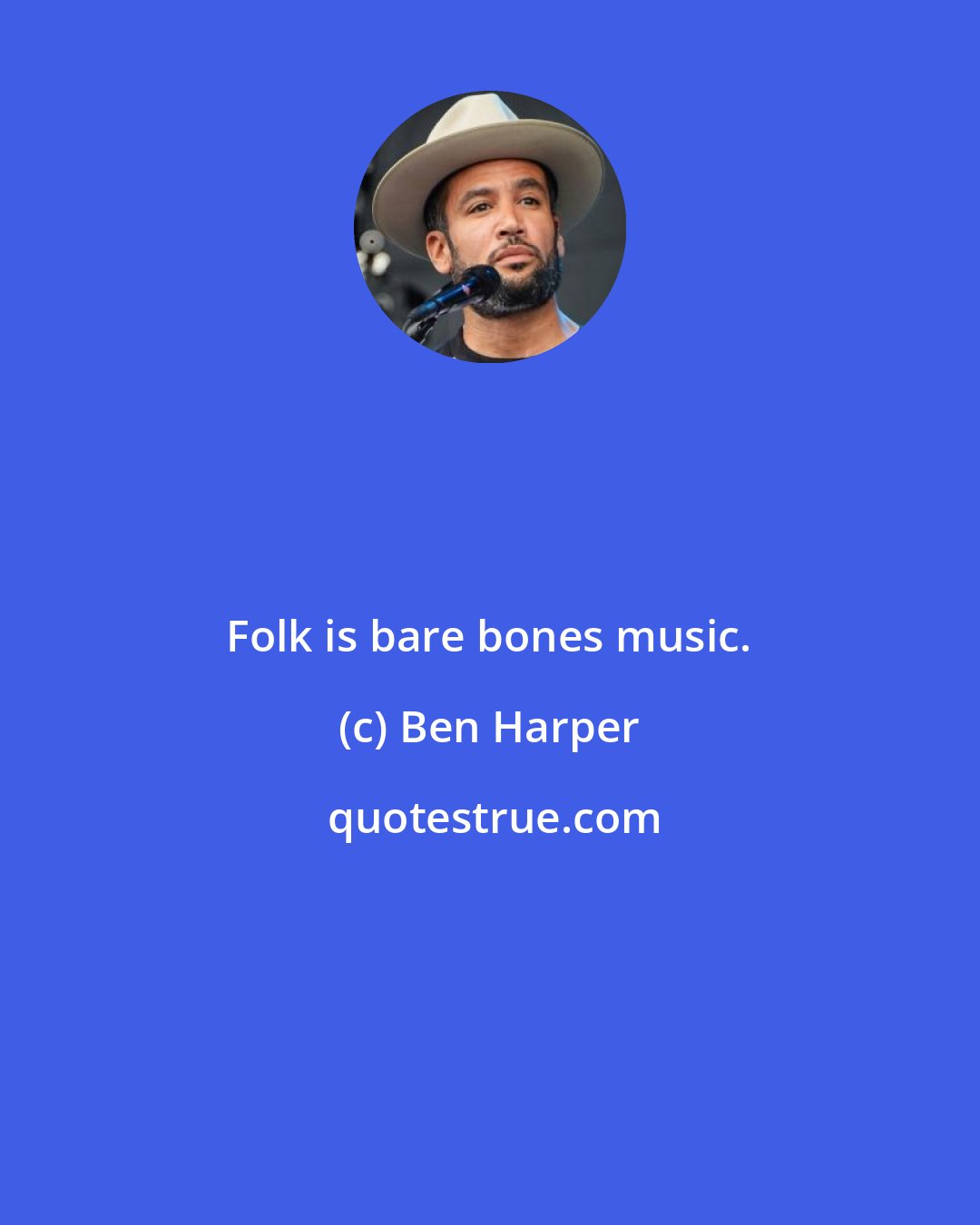 Ben Harper: Folk is bare bones music.