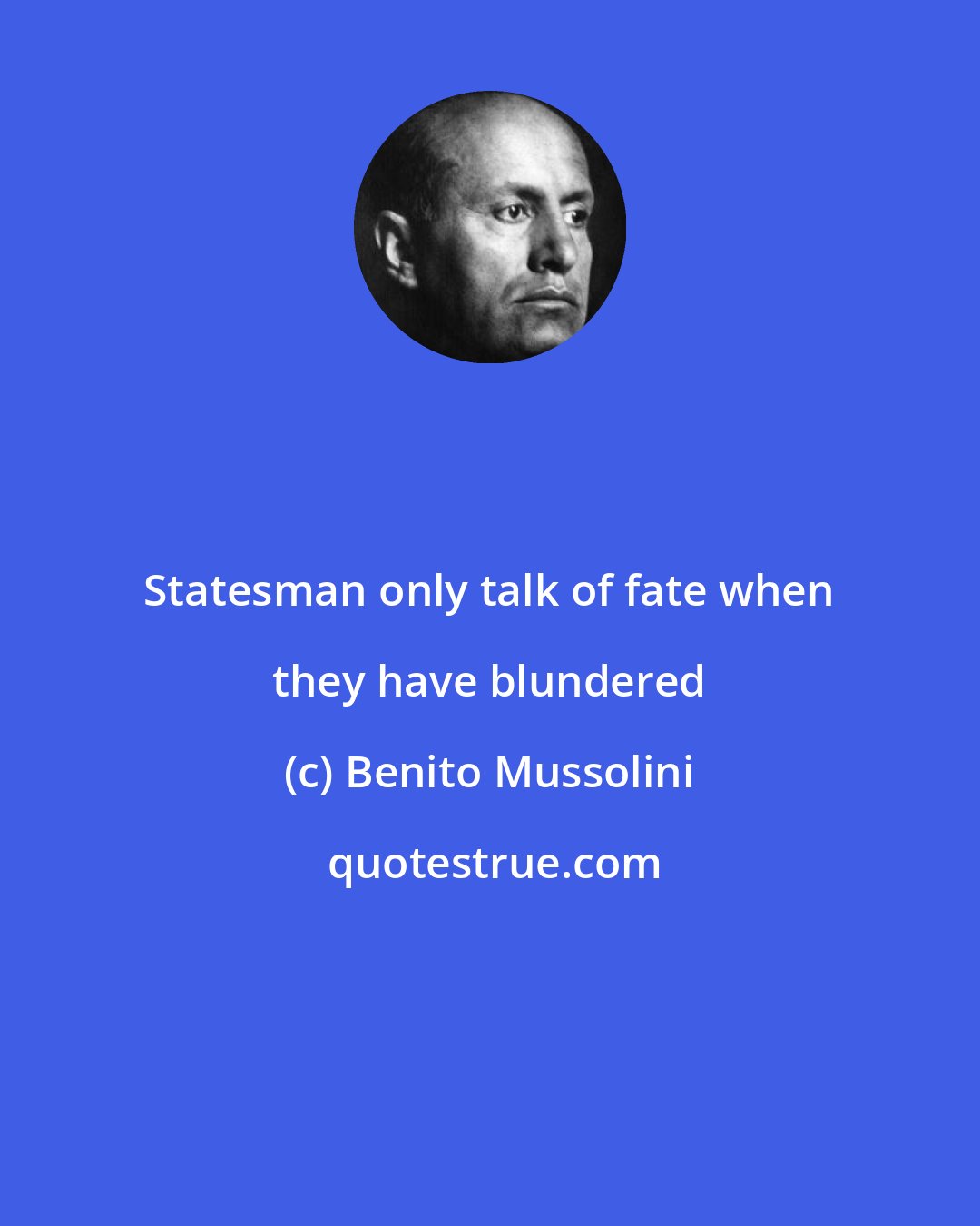 Benito Mussolini: Statesman only talk of fate when they have blundered