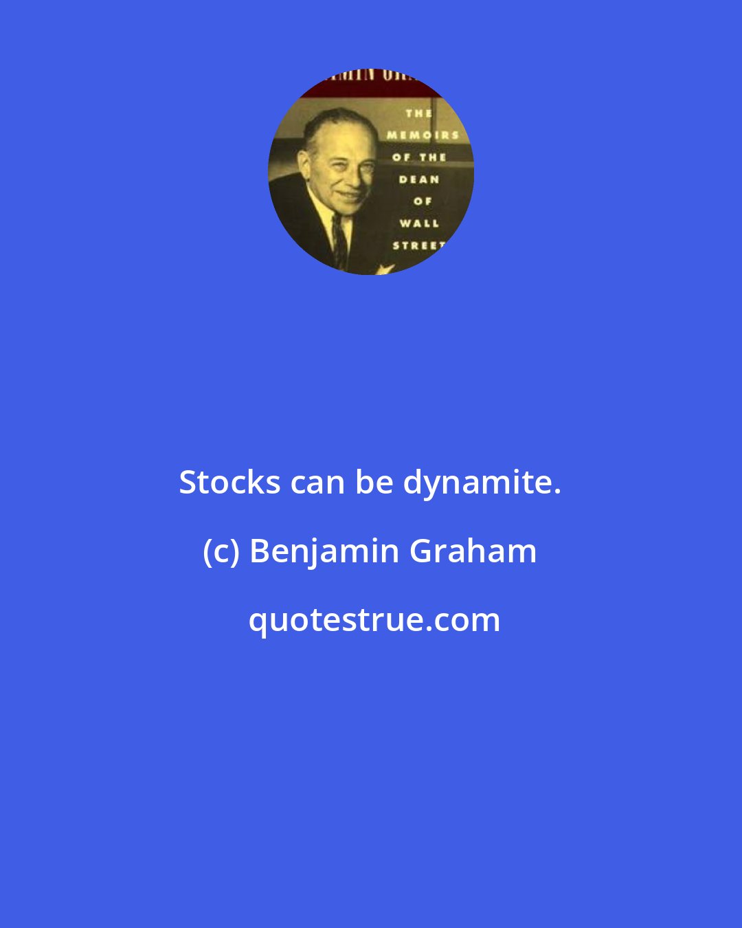 Benjamin Graham: Stocks can be dynamite.