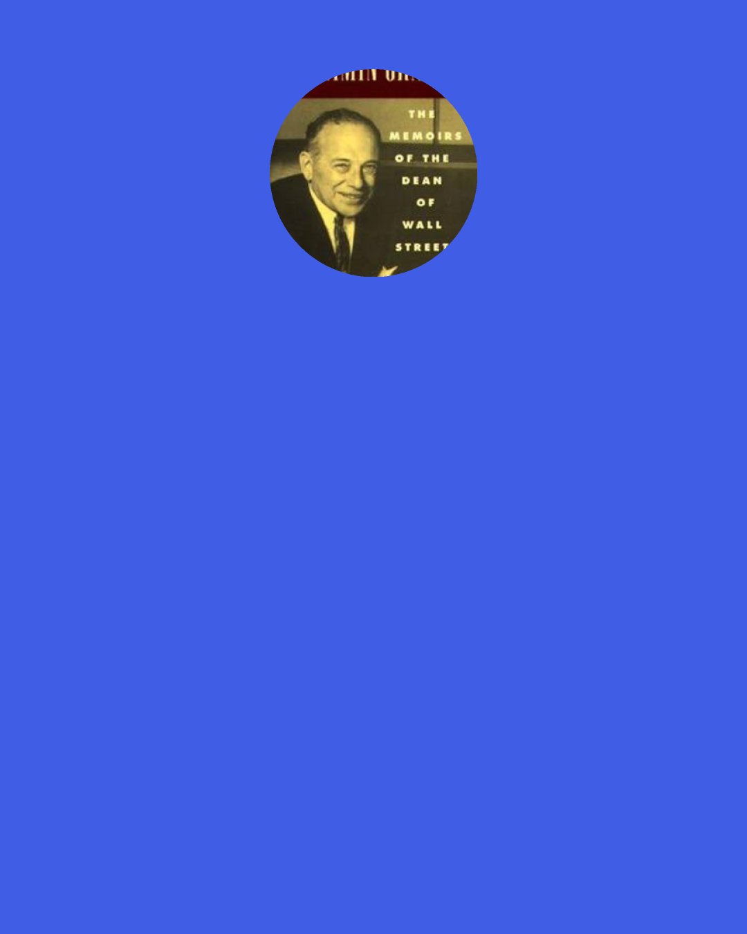 Benjamin Graham: It is a fact worth pondering that four centuries ago the evil of "an abundance or surplus" arose from its being kept off the market, while today the evil of surplus lies in its being thrown upon the market.